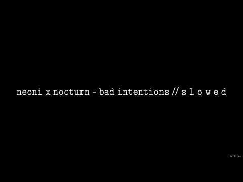 NEONI x NOCTURN - BAD INTENTIONS // S L O W E D