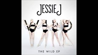 Jessie J - Wild (No Rap Edit)
