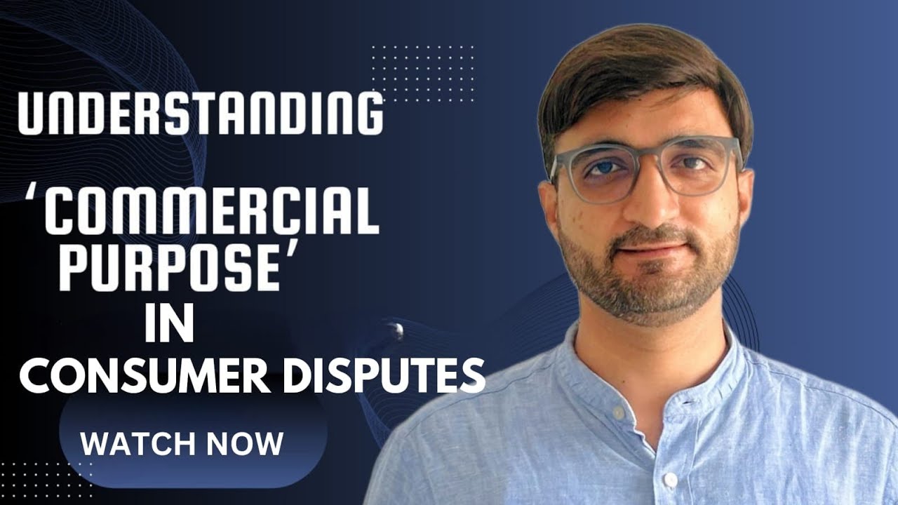 ''Understanding Commercial Purpose in Consumer Disputes | Consumer Protection Act, 2019 Explained