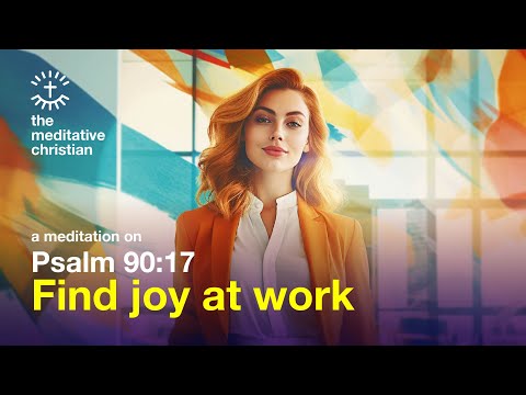 Unlock Joy in Your Job | 7-Minute Christian Meditation to Infuse Joy at Work | Meditative Christian