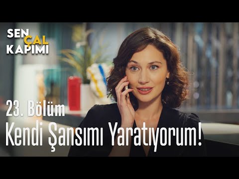 Kendi şansımı yaratıyorum! - Sen Çal Kapımı - 23. Bölüm