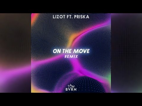 LIZOT ft. PRISKA - On The Move (TOM BVRN Remix)