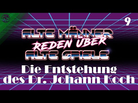 Alte Männer reden über alte Spiele - Folge 09: Die Entstehung des Dr. Johann Koch