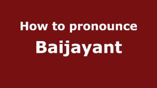 How to pronounce Baijayant