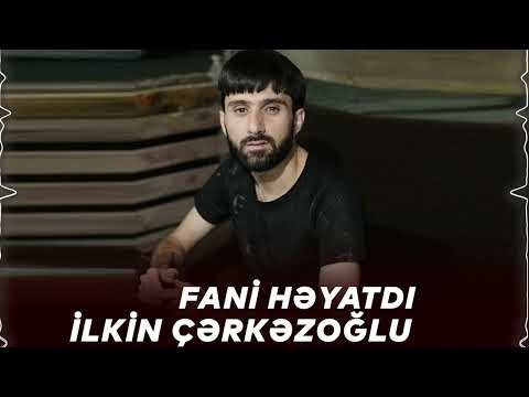 İlkin Çerkezoğlu - Fani Heyatdi (Official Audio)