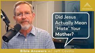 Why Does Jesus Tell Us to Hate Our Family Members? (Luke 14:26)