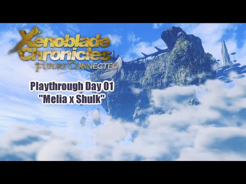 「 Xenoblade Chronicles: Future Connected 」 Playthrough Day 01 ~ "Melia x Shulk"