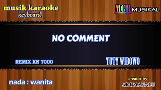 Download lagu NO COMMENT - TUTY WIBOWO - KARAOK REMIK KN 7000 - NADA CEWEK - MGR MUSIKAL mp3