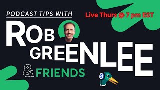Podcast Tips with Rob Greenlee - Launch Episode #1