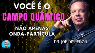 Nós somos o campo quântico, não apenas a dualidade onda-partícula - Joe Dispenza