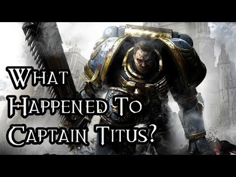 What Happened To Captain Titus? - 40K Theories