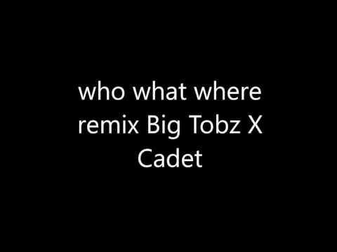 who what where remix-Big tobz X Cadet