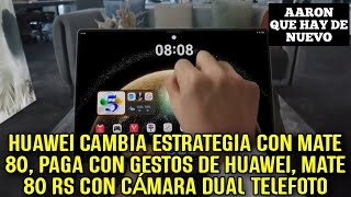 HUAWEI CAMBIA ESTRATEGIA CON MATE 80, PAGA CON GESTOS DE HUAWEI, MATE 80 RS CON CÁMARA DUAL TELEFOTO