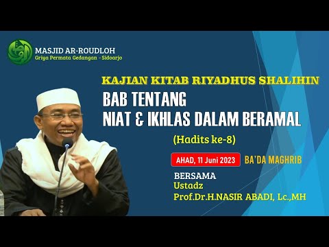 Kajian Kitab Riyadhus Shalihin Bab Niat & Ikhlas dalam Beramal | Ust.Prof.Dr.H.Nasir Abadi,Lc.MH