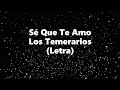 Sé Que Te Amo - Los Temerarios - Letra 🎶, Se que te amo letra los temerarios