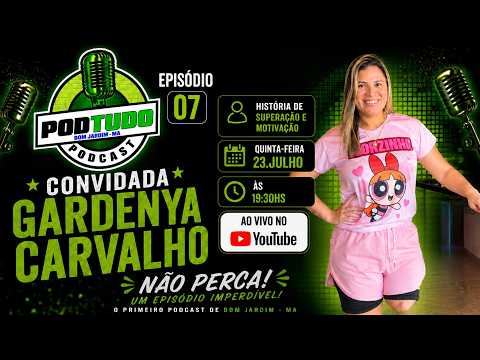 GARDENYA CARVALHO - PODTUDO #EP07