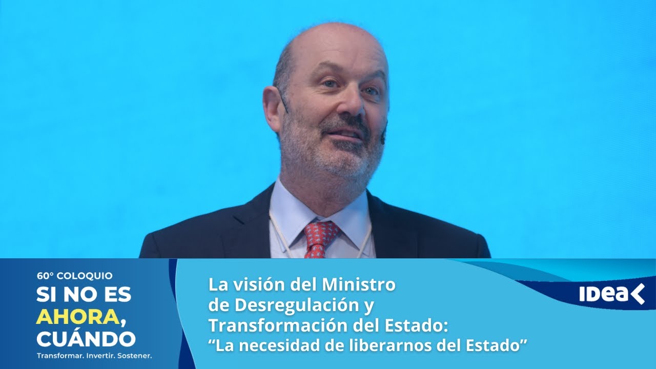 60° #ColoquioIDEA - Día 3 - La visión del Ministro de Desregulación y transformación del Estado