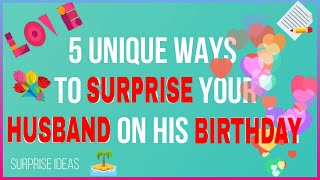 5 Unique Ways to Surprise Your Husband on His Birthday || Surprise Ideas