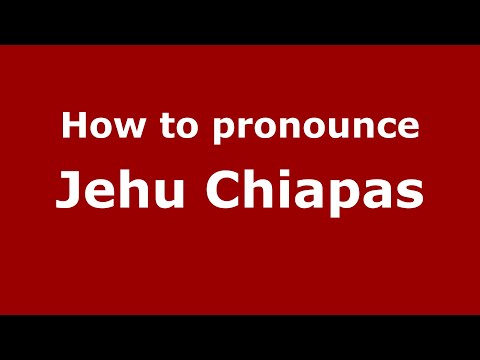 How to pronounce Jehu Chiapas (Mexico/Mexican Spanish) - PronounceNames.com