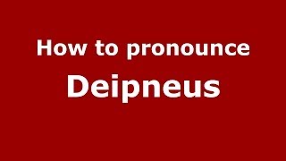 How to pronounce Deipneus