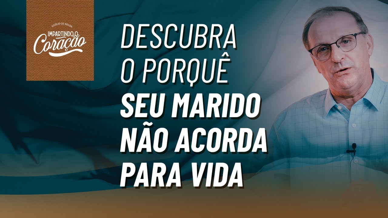 COMO TIRAR O MEU MARIDO DA INÉRCIA E DO COMODISMO? | IMPARTINDO CORAÇÃO - Pr. Jucélio de Souza