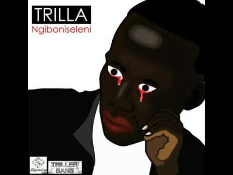 Trilla-  Ngiboniseleni( Prod by Legendary Studios )