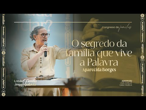 O SEGREDO DA FAMÍLIA QUE VIVE A PALAVRA | Aparecida Borges