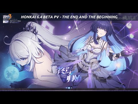 Honkai 6.4 PV Trailer - The End And The Beginning | Herrscher of Finality & Herrscher of Origin