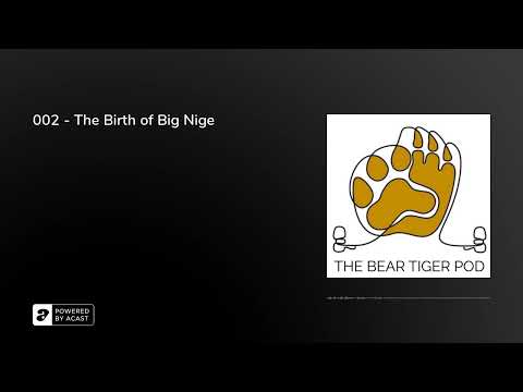 002 - The Birth of Big Nige