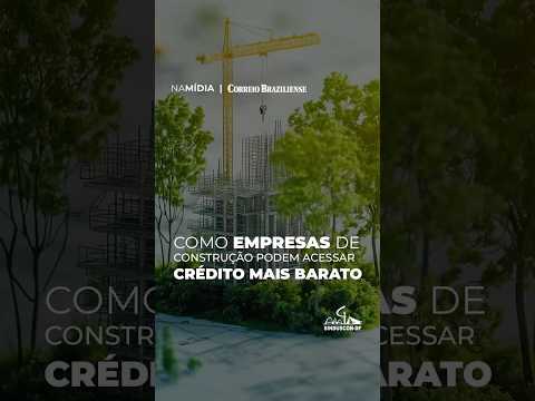 Como empresas de construção podem acessar crédito mais barato #construçãocivil #sinduscondf
