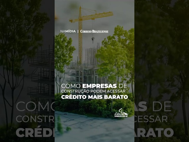 Como empresas de construção podem acessar crédito mais barato #construçãocivil #sinduscondf