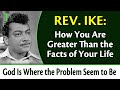 You Are Greater Than the Facts of Your Life - Rev. Ike's God is Where the Problem Seems to Be, Pt 1