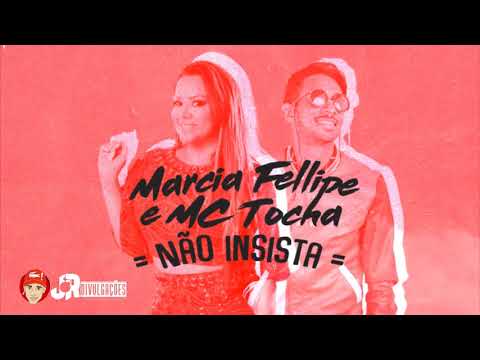 MC TOCHA E MARCIA FELLIPE - NÃO INSISTA - BATIDÃO ROMÂNTICO 2018