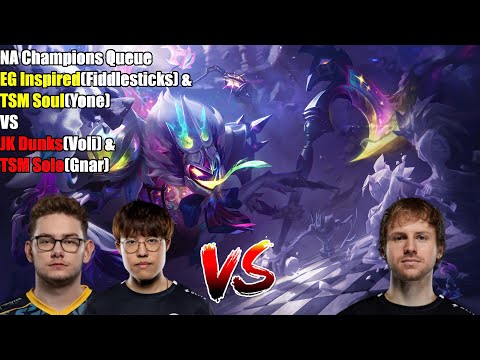 NA Champions Queue - EG Inspired(Fiddlesticks) & TSM Soul(Yone) VS JK Dunks(Voli) & TSM Solo(Gnar)
