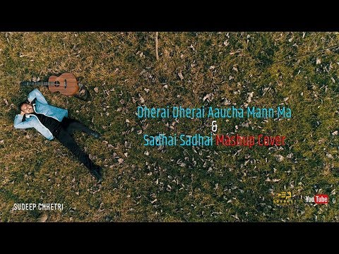 Dherai Dherai  (1974ad) & Sadhai Sadhai (mantra) || Mashup Cover || Sudeep Chhetri||