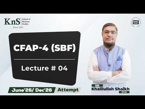 KnS | CFAP 04 | Lecture 04 |Sir Khalilullah Shaikh | June 2026 & Dec 2026 Attempt
