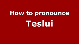 How to pronounce Teslui