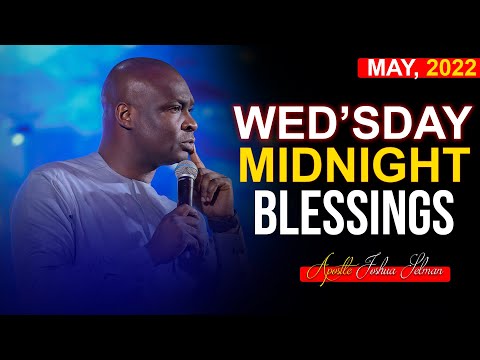 WEDNESDAY MIDNIGHT BLESSINGS, 18th MAY 2022 |APOSTLE JOSHUA SELMAN 2022