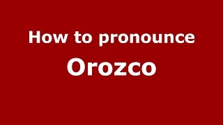How to pronounce Orozco
