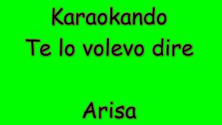 Karaoke Italiano - Te lo volevo dire - Arisa ( Testo )
