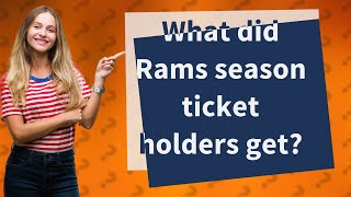 What did Rams season ticket holders get?