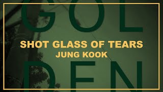 JUNG KOOK - SHOT GLASS OF TEARS (LYRICS) | ITSLYRICSOK