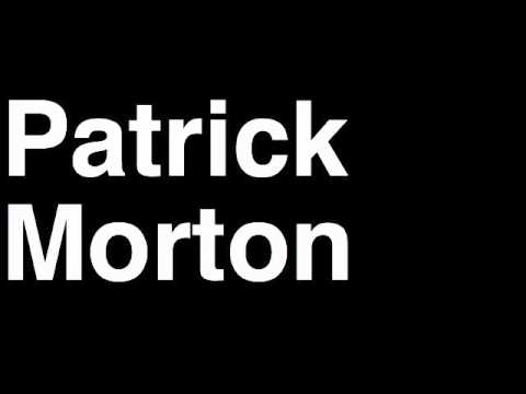How to Pronounce Patrick Morton