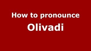 How to pronounce Olivadi