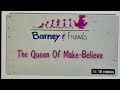 Barney The Queen Of Make Believe