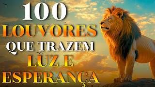 100 Louvores Que Trazem Luz e Esperança -Top Gospel | Melhores Louvores e Adoração Mais Tocados 2026
