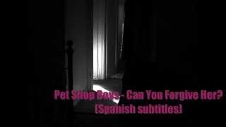 Pet Shop Boys - Can You Forgive Her? (Español)