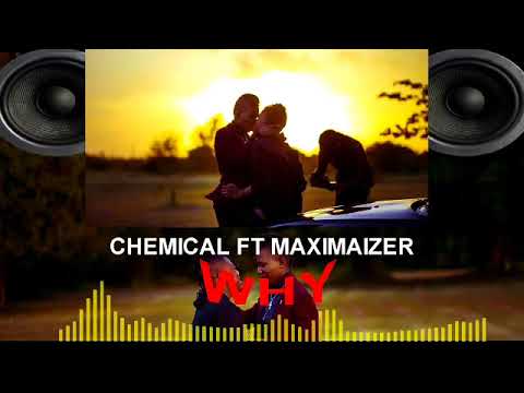 CHEMICAL FT MAXMAIZER & Kazikwanza all Artists -- WHY