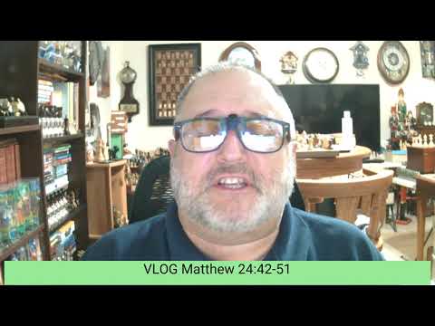 VLOG Thoughts on Matthew 24 42 51