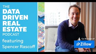 Spencer Rascoff, Co-founder of Zillow & More on The Data Driven Real Estate Podcast